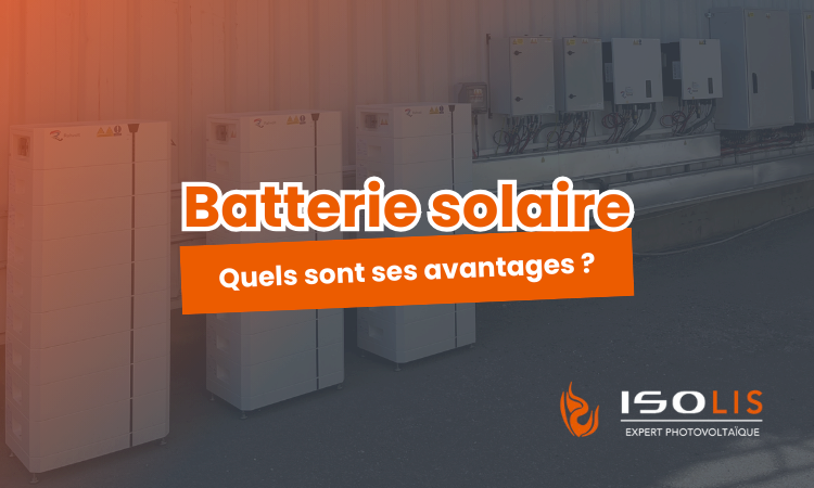 Batterie solaire : tout savoir pour stocker votre énergie photovoltaïque et gagner en autonomie